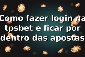 Como fazer login na tpsbet e ficar por dentro das apostas 🎲