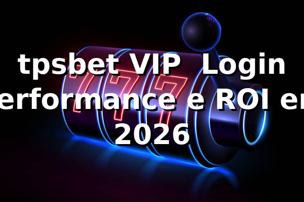 tpsbet VIP 📊 Login, Performance e ROI em 2026